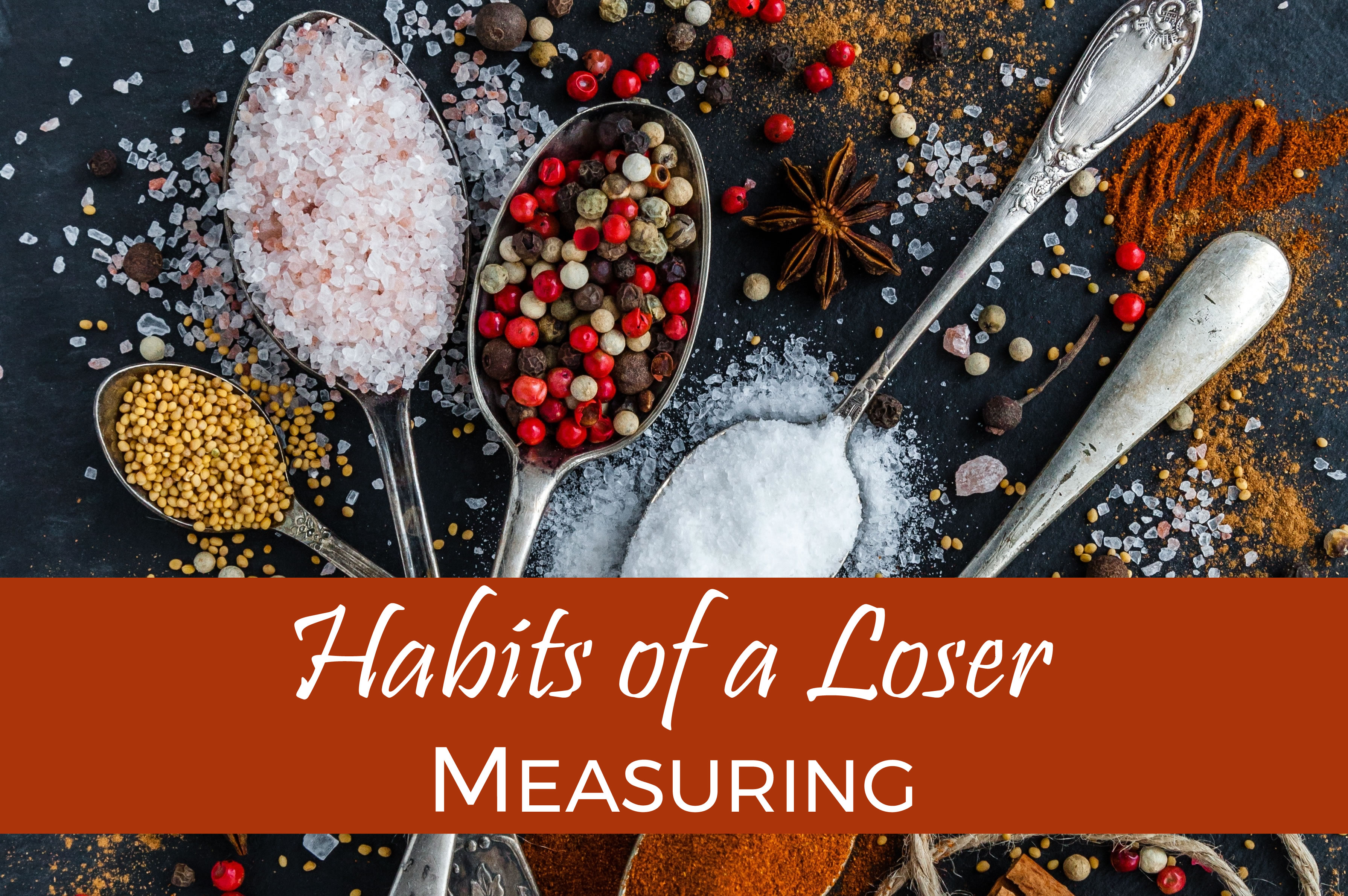Habits of a Loser ~ Measuring