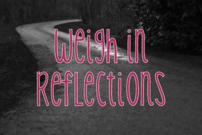 Weigh In Reflections