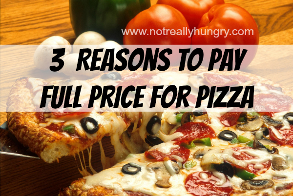 3 Reasons to Pay Full Price for Pizza
